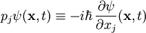 p_j \psi(\mathbf{x},t) \equiv - i \hbar \, \frac{\partial\psi}{\partial x_j} (\mathbf{x},t)