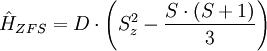 \hat{H}_{ZFS} = D \cdot \left(S_z^2 - \frac{S \cdot (S+1)}{3}\right)