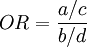 OR = \frac{a/c}{b/d}