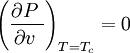 \left ( {	\partial P \; \over \partial v\;}\right)_{T=T_c}=0