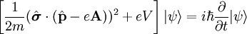 \left[ \frac{1}{2m}(\hat\boldsymbol{\sigma}\cdot(\hat\mathbf{p} - e \mathbf{A}))^2 + eV \right] |\psi\rangle = i \hbar \frac{\part}{\part t} |\psi\rangle