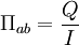 \Pi_{ab}=\frac{Q}{I}\,