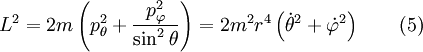 L^2 = 2m\left( p_\theta^2 + \frac{p_\varphi^2}{\sin^2 \theta} \right) = 2m^2r^4 \left(\dot\theta^2+\dot\varphi^2 \right) \qquad (5)