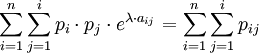 \sum_{i=1}^{n} \sum_{j=1}^{i} {p_i \cdot p_j \cdot e^{\lambda \cdot a_{ij}} }=\sum_{i=1}^{n} \sum_{j=1}^{i} {p_{ij}}