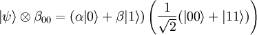 {\left\vert{\psi}\right\rangle} \otimes \beta_{00} =(\alpha{\left\vert{0}\right\rangle}+\beta{\left\vert{1}\right\rangle})\left(\frac{1}{\sqrt{2}}({\left\vert{00}\right\rangle}+{\left\vert{11}\right\rangle})\right)