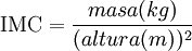 \mbox{IMC} = \frac{masa(kg)}{(altura (m))^2}