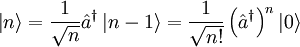 \left| n \right\rangle =\frac{1}{\sqrt{n}} \hat a^{\dagger }\left| n-1 \right\rangle =\frac{1}{\sqrt{n!}}\left( \hat a^{\dagger } \right)^{n}\left| 0 \right\rangle