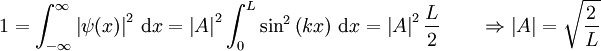 1 = \int_{-\infty}^{\infty} \left| \psi(x) \right|^2 \, \mathrm{d}x = \left| A \right|^2 \int_0^L \sin^2 \left(kx\right) \, \mathrm{d}x = \left| A \right|^2 \frac{L}{2} \qquad \Rightarrow \left| A \right| = \sqrt{\frac{2}{L}}
