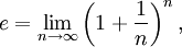 e=\lim_{n\to\infty}\left(1+\frac{1}{n}\right)^n,