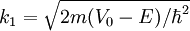 k_1=\sqrt{2m (V_0-E)/\hbar^{2}}