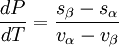 \frac{dP}{dT} = \frac{s_{\beta}-s_{\alpha}}{v_{\alpha}-v_{\beta}}