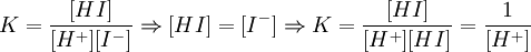 K=\frac{[HI]}{[H^+][I^-]} \Rightarrow [HI]=[I^-] \Rightarrow K=\frac{[HI]}{[H^+][HI]}=\frac{1}{[H^+]}