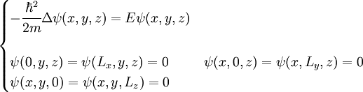 \begin{cases} -\cfrac{\hbar^2}{2m} \Delta \psi(x,y,z) = E\psi(x,y,z)\\ \\ \psi(0,y,z) = \psi(L_x,y,z) = 0 & \psi(x,0,z) = \psi(x,L_y,z) = 0 \\ \psi(x,y,0) = \psi(x,y,L_z) = 0 \end{cases}