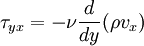 \tau_{yx} = -\nu \frac{d}{dy}(\rho v_{x})