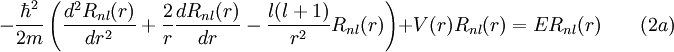 -\frac{\hbar^2}{2m} \left(\frac{d^2R_{nl}(r)}{dr^2} + \frac{2}{r} \frac{dR_{nl}(r)}{dr} - \frac{l(l+1)}{r^2} R_{nl}(r)\right) + V(r)R_{nl}(r) = ER_{nl}(r) \qquad (2a)