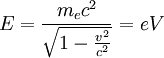 E=\frac{m_{e}c^2}{\sqrt{1-\frac{v^2}{c^2}}}=eV