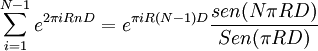 \sum_{i = 1}^{N-1}e^{{2 \pi iRnD}}=e^{\pi iR(N-1)D} \frac{sen(N\pi RD)}{Sen(\pi RD)}