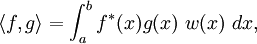 \langle f,g\rangle = \int_a^b f^*(x) g(x)\ w(x)\ dx ,