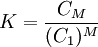 K= \frac{C_M}{(C_1)^M}