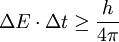 \Delta E \cdot \Delta t \ge \frac{h}{4\pi}