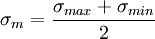 \sigma_{m} = \frac {\sigma_{max} + \sigma_{min}}{2}