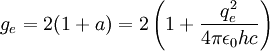 g_e = 2(1+a) = 2\left(1+\frac{q_e^2}{4\pi\epsilon_0 hc}\right)