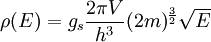 \rho(E) = g_s \frac{2 \pi V}{h^3}(2m)^{\frac{3}{2}}\sqrt{E}