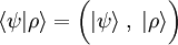 \langle\psi|\rho\rangle = \bigg( |\psi\rangle \;,\; |\rho\rangle \bigg)