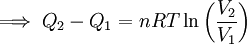 \Longrightarrow \;Q_2 - Q_1 = nRT\ln \left (\frac{V_2}{V_1} \right )