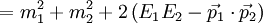 = m_1^2 + m_2^2 + 2\left(E_1 E_2 - \vec{p}_1 \cdot \vec{p}_2 \right) \,