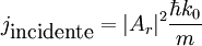 j_{\mbox{incidente}} = |A_r|^2 \frac{\hbar k_0}{m}