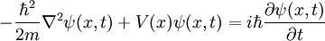 -{\hbar^2\over 2m} \nabla^2 \psi (x,t) + V(x)\psi (x,t) = i \hbar {\partial \psi (x,t)\over\partial t}