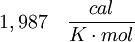 1,987 \quad \frac{cal}{K \cdot mol}