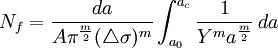 N_f = \frac {da}{ A \pi^{\frac {m}{2}} (\mathcal {4} \sigma)^m} \int_{a_0}^{a_c} \frac {1} {Y^m a^{\frac {m}{2}}}\, da