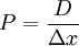 P = \frac{D}{\Delta x}