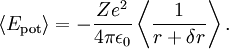 \langle E_\mathrm{pot} \rangle=-\frac{Ze^2}{4\pi\epsilon_0}\left\langle\frac{1}{r+\delta r}\right\rangle.