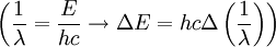 \left( \frac{1}{ \lambda} = \frac {E}{hc} \rightarrow \Delta{E} = hc \Delta \left( \frac{1}{\lambda}\right)\right) \