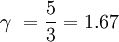 \gamma\ = \frac{5}{3} = 1.67