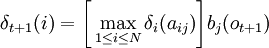 \delta_{t+1}{(i)} = \biggl[\max_{1 \leq i \leq N}{\delta_{i}(a_{ij})}\biggr] b_{j}(o_{t+1})