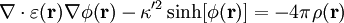 \nabla \cdot \varepsilon (\textbf{r}) \nabla \phi (\textbf{r}) -\kappa'^{2} \sinh [\phi (\textbf{r})]=-4\pi \rho (\textbf{r})