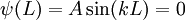 \psi(L) = A \sin(kL) = 0 \,