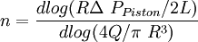 n = \frac {d log (R \Delta\ P_{Piston} / 2L )} { d log (4Q/ \pi\ R^3 ) }