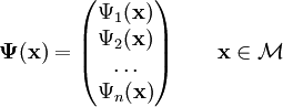\boldsymbol{\Psi}(\mathbf{x}) = \begin{pmatrix} \Psi_1(\mathbf{x})\\ \Psi_2(\mathbf{x})\\ \ldots \\ \Psi_n(\mathbf{x}) \end{pmatrix} \qquad \mathbf{x} \in \mathcal{M}