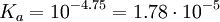 K_a = 10^{-4.75} = 1.78 \cdot 10^{-5}