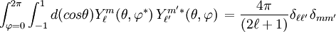 \int_{\varphi=0}^{2\pi}\int_{-1}^{1}d(cos\theta)Y_\ell^m (\theta,\varphi^*) \, Y_{\ell'}^{m'*}(\theta,\varphi) \,={4 \pi \over (2 \ell + 1)}\delta_{\ell\ell'}\, \delta_{mm'}