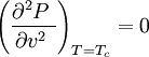 \left ( {\partial^2 P \; \over \partial v^2\;}\right)_{T=T_c}=0