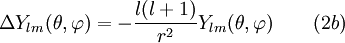 \Delta Y_{lm}(\theta,\varphi) = -\frac{l(l+1)}{r^2} Y_{lm}(\theta,\varphi) \qquad (2b)