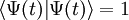 \langle \Psi(t) | \Psi (t)\rangle = 1