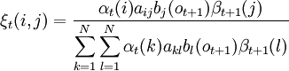 \xi_{t}{(i,j)}=\frac{\alpha_{t}{(i)}a_{ij}b_{j}(o_{t+1})\beta_{t+1}(j)}{\displaystyle\sum_{k=1}^{N}\displaystyle\sum_{l=1}^{N}{\alpha_{t}(k)a_{kl}b_{l}(o_{t+1})\beta_{t+1}(l)}}