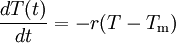 \frac{d T(t)}{d t} = - r (T - T_{\mathrm{m}})